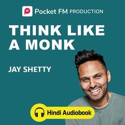 Pocket FM Think Like A Monk (Hindi Audiobook) | By Jay Shetty | Vocational & Personal Development