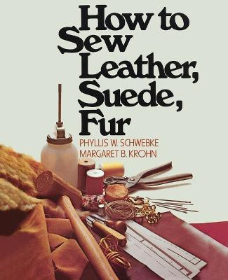 How to Sew Leather, Suede, Fur(English, Paperback, Schwebke Phyllis W.)