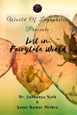 Lost in Fairytale World(English, Paperback, Dr. Sudhanya Nath, amp, Sanat Kumar Mishra)
