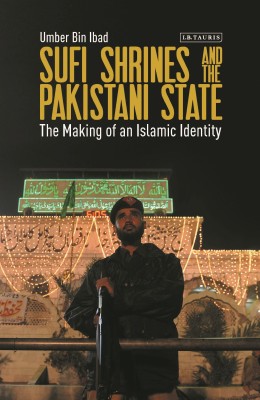 Sufi Shrines and the Pakistani State(English, Hardcover, Ibad Umber Bin)