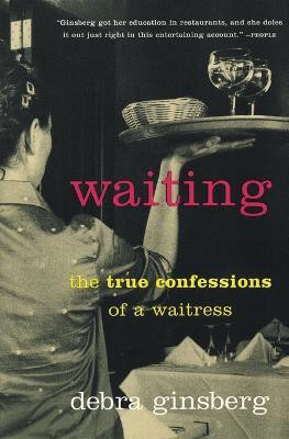 Waiting  - The True Confessions of a Waitress(English, Paperback, Ginsberg Debra)