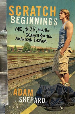 Scratch Beginnings  - Me, $25, and the Search for the American Dream(English, Hardcover, Shepard Adam W)