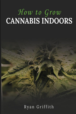 How to Grow Cannabis Indoors(English, Paperback, Ryan Griffith)