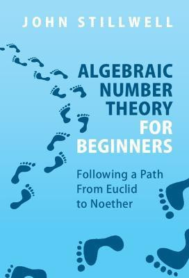 Algebraic Number Theory for Beginners(English, Hardcover, Stillwell John)