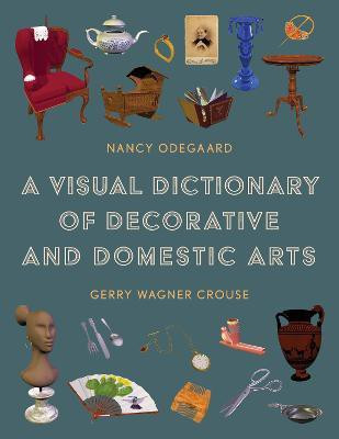 A Visual Dictionary of Decorative and Domestic Arts(English, Hardcover, Odegaard Nancy)
