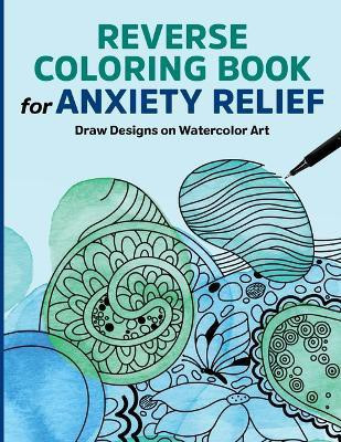 Reverse Coloring Book for Anxiety Relief(English, Paperback, Press Rockridge)