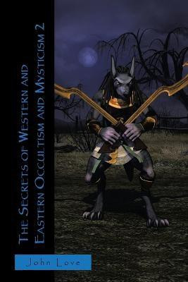 The Secrets of Western and Eastern Occultism and Mysticism 2(English, Paperback, Love John)