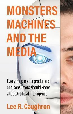 Monsters, Machines, and the Media(English, Paperback, Caughron Lee R)