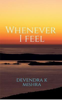 Whenever I Feel(English, Paperback, K Devendra)