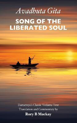 Avadhuta Gita - Song of the Liberated Soul(English, Paperback, Mackay Rory B)
