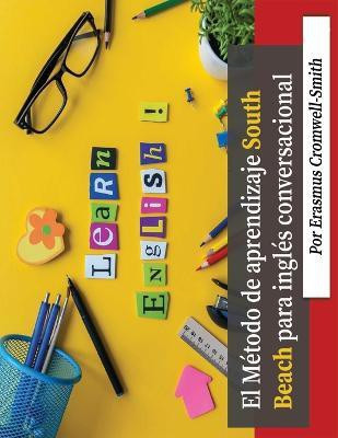 El Metodo South Beach para el aprendizaje de ingles conversacional (Spanish Edition)(Spanish, Paperback, Cromwell-Smith Erasmus)
