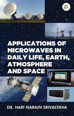 Applications of Microwaves in Daily Life Earth Atmosphere and Space(English, Paperback, SRIVASTAVA DR HARI NARAIN)