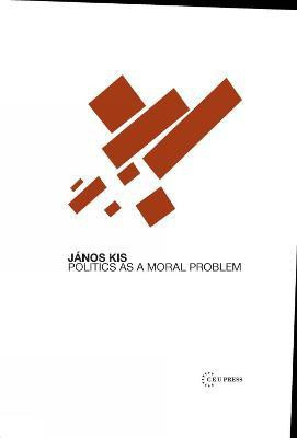 Politics as a Moral Problem(English, Electronic book text, Kis Janos)
