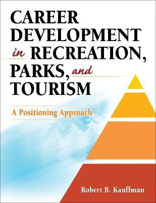 Career Development in Recreation, Parks, and Tourism  - A Positioning Approach(English, Paperback, Kauffman Robert B.)