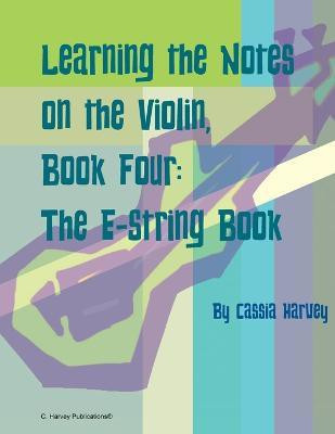 Learning the Notes on the Violin, Book Four, The E-String Book(English, Paperback, Harvey Cassia)