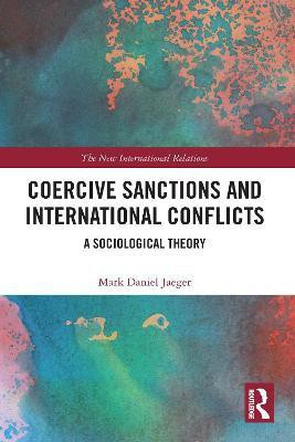 Coercive Sanctions and International Conflicts(English, Paperback, Jaeger Mark Daniel)