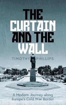 The Curtain and the Wall(English, Hardcover, Phillips Timothy)