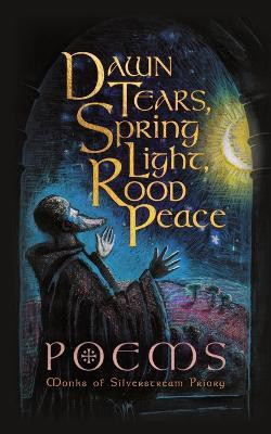 Dawn Tears, Spring Light, Rood Peace(English, Paperback, Silverstream Priory Monks Of)