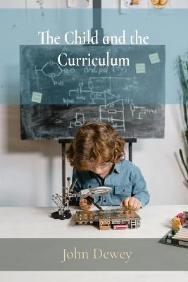 The Child and the Curriculum(English, Paperback, Dewey John)