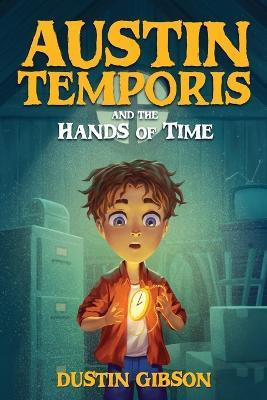 Austin Temporis and The Hands of Time(English, Paperback, Gibson Dustin)