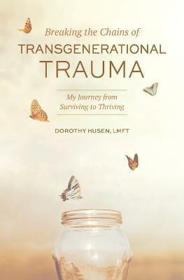 Breaking the Chains of Transgenerational Trauma(English, Paperback, Husen Dorothy)