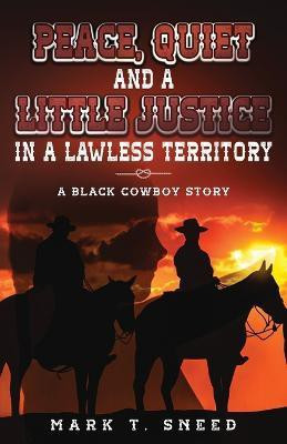 Peace, Quiet and a Little Justice in a Lawless Territory(English, Paperback, Sneed Mark T)