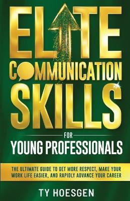 Elite Communication Skills for Young Professionals(English, Paperback, Hoesgen Ty)