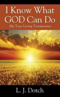 I Know What GOD Can Do(English, Paperback, Dotch L J)