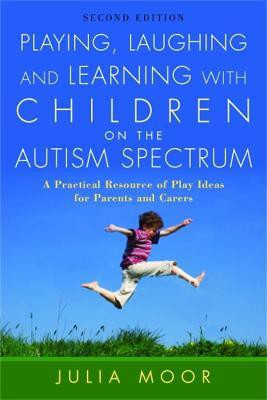 Playing, Laughing and Learning with Children on the Autism Spectrum(English, Electronic book text, Moore Julia)