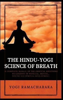 The Hindu-Yogi Science of Breath(English, Hardcover, Ramacharaka Yogi)