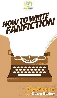 How to Write Fanfiction(English, Hardcover, Howexpert Karen)