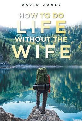 How to Do Life Without the Wife(English, Paperback, Jones David)