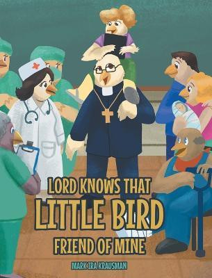 Lord Knows that Little Bird Friend of Mine(English, Hardcover, Krausman Mark Ira)