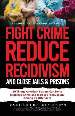 The Smart Society's Guide on How to Fight Crime, Reduce Recidivism, and Close Jails & Prisons(English, Paperback, Bovan Richard)