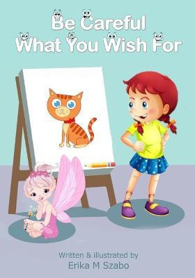 Be Careful What You Wish For(English, Paperback, Szabo Erika M)