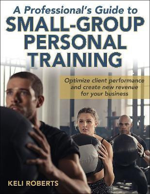 A Professional's Guide to Small-Group Personal Training(English, Paperback, Roberts Keli)