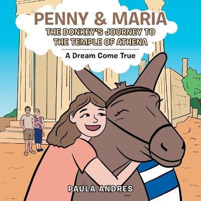 Penny & Maria the Donkey's Journey to the Temple of Athena(English, Paperback, Andres Paula)