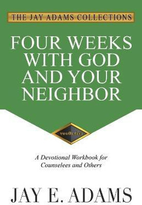 Four Weeks with God and Your Neighbor(English, Paperback, Adams Jay E)