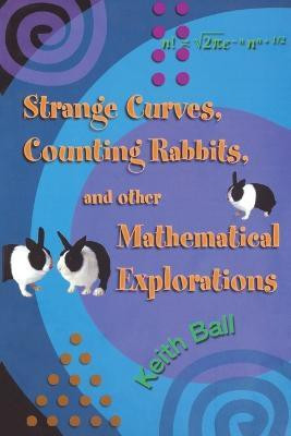 Strange Curves, Counting Rabbits, & Other Mathematical Explorations(English, Paperback, Ball Keith)