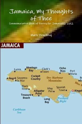 Jamaica, My Thoughts of Thee...(English, Paperback, Flemming Mark)