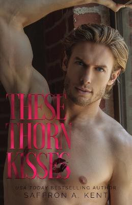 These Thorn Kisses(English, Paperback, Kent Saffron a)