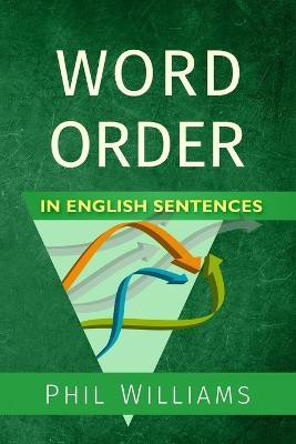 Word Order in English Sentences(English, Paperback, Williams Phil PH D)
