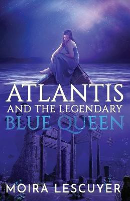 Atlantis and the Legendary Blue Queen(English, Paperback, Lescuyer Moira)