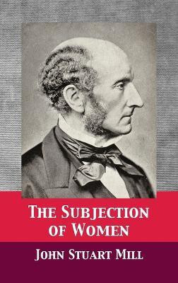 The Subjection of Women(English, Hardcover, Mill John Stuart)