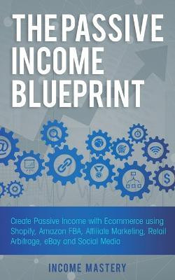 The Passive Income Blueprint(English, Paperback, Mastery Income)