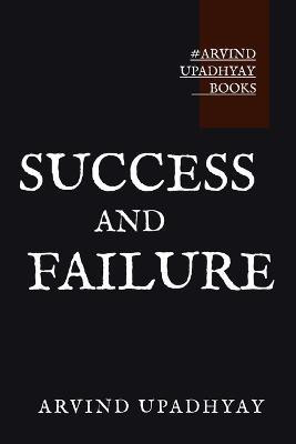 Success and Failure(English, Paperback, Upadhyay Arvind)