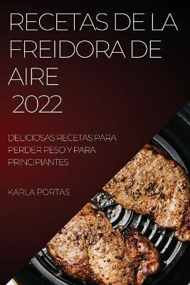 Recetas de la Freidora de Aire 2022(Spanish, Paperback, Portas Karla)