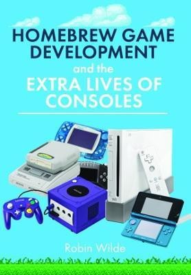 Homebrew Game Development and The Extra Lives of Consoles(English, Hardcover, Wilde Robin)