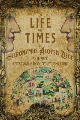 The Life and Times of Hieronymus Aloysis Ziege(English, Paperback, Bruni John)