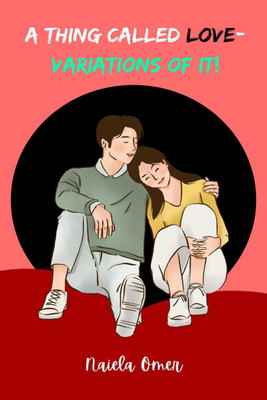 A THING CALLED LOVE- VARIATIONS OF IT!(English, Paperback, Naiela Omer)